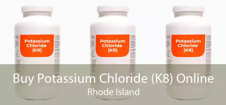 Buy Potassium Chloride (K8) Online Rhode Island